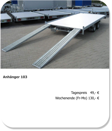 Anhänger 103 Tagespreis   49,- € Wochenende (Fr-Mo) 130,- €