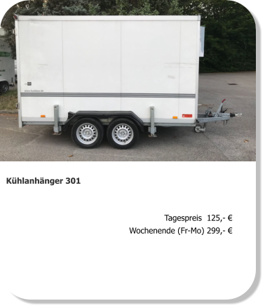 Kühlanhänger 301 Tagespreis  125,- € Wochenende (Fr-Mo) 299,- €