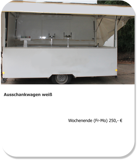 Ausschankwagen weiß  Wochenende (Fr-Mo) 250,- €