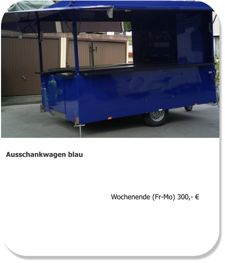 Ausschankwagen blau  Wochenende (Fr-Mo) 300,- €