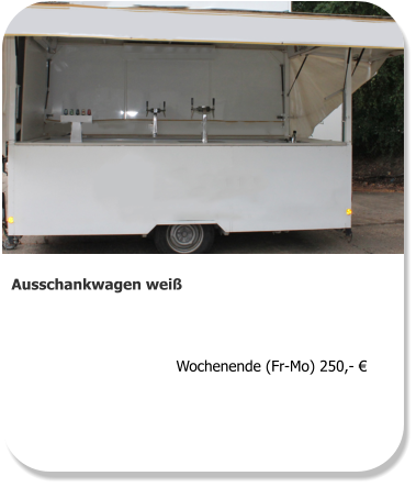 Ausschankwagen weiß  Wochenende (Fr-Mo) 250,- €