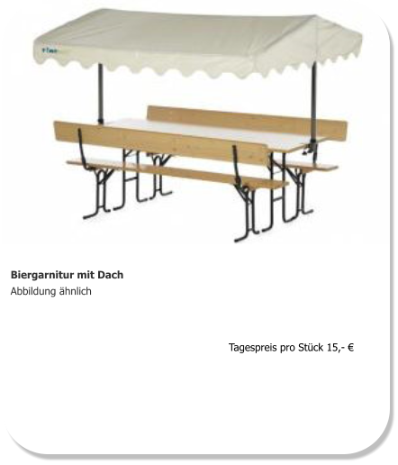 Biergarnitur mit Dach Abbildung ähnlich  Tagespreis pro Stück 15,- €