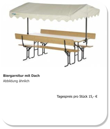 Biergarnitur mit Dach Abbildung ähnlich  Tagespreis pro Stück 15,- €