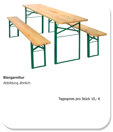 Biergarnitur Abbildung ähnlich  Tagespreis pro Stück 10,- €