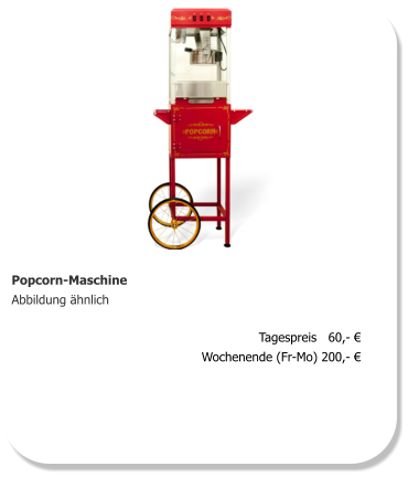 Popcorn-Maschine Abbildung ähnlich Tagespreis   60,- € Wochenende (Fr-Mo) 200,- €