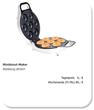 Minidonut-Maker Abbildung ähnlich Tagespreis   6,- € Wochenende (Fr-Mo) 80,- €