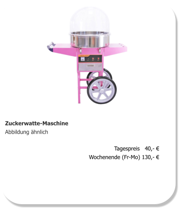 Zuckerwatte-Maschine Abbildung ähnlich Tagespreis   40,- € Wochenende (Fr-Mo) 130,- €