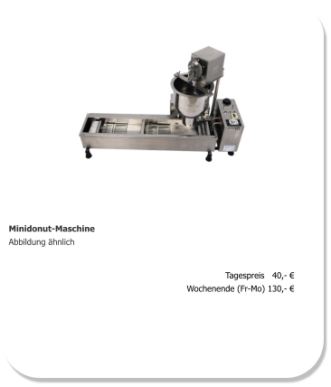 Minidonut-Maschine Abbildung ähnlich Tagespreis   40,- € Wochenende (Fr-Mo) 130,- €