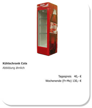 Kühlschrank Cola Abbildung ähnlich Tagespreis   40,- € Wochenende (Fr-Mo) 130,- €