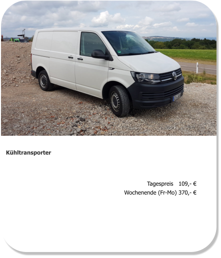 Kühltransporter Tagespreis   109,- € Wochenende (Fr-Mo) 370,- €