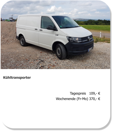 Kühltransporter Tagespreis   109,- € Wochenende (Fr-Mo) 370,- €